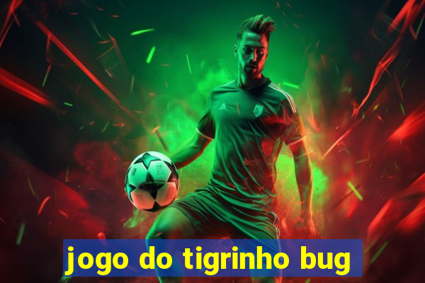 jogo do tigrinho bug